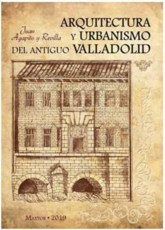 Arquitectura Y Urbanismo Del Antiguo Valladolid (Ed. Facsimil)