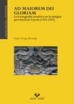 Libro, Audiolibro Ad Maiorem Dei Gloriam: La Iconografia Jesuitica En La Antigua Provincia De Loyola (1551-1767) Ad Maiorem Dei Gloriam: La Iconografia Jesuitica En La Antigua Provincia De Loyola (1551-1767)