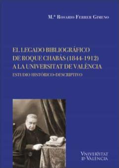 Libro, Audiolibro El Legado Bibliografico De Roque Chabas (1844-1912): A La Universitat De Valencia: Estudio Historico-Descriptivo El Legado Bibliografico De Roque Chabas (1844-1912): A La Universitat De Valencia: Estudio Historico-Descriptivo
