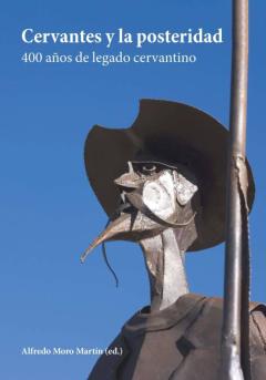 Cervantes Y La Posteridad: 400 Años De Legado Cervantino