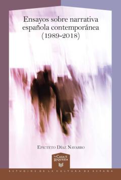 Ensayos Sobre Narrativa Española Contemporánea (1989-2018)