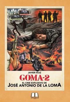 Goma-2: El Cine Explosivo De José Antonio De La Loma.