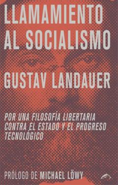 Llamamiento Al Socialismo: Por La Filosofia Libertaria Contra El Estado Y El Progreso Tecnologico