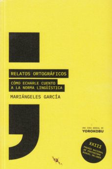 Relatos Ortograficos: Como Echarle Cuento A La Norma Linguistica