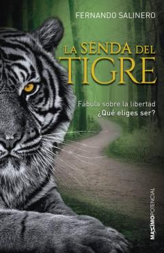 La Senda Del Tigre: Fabula Sobre La Libertad, ¿Que Eliges Ser?