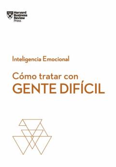 Libro, Audiolibro Cómo Tratar Con Gente Difícil (Serie Inteligencia Emocional Hbr) Cómo Tratar Con Gente Difícil (Serie Inteligencia Emocional Hbr)