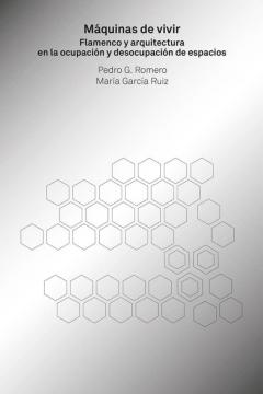Maquinas De Vivir: Flamenco Y Arquitectura En La Ocupacion Y Deso Cupacion De Espacios