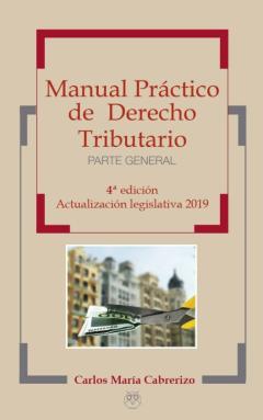 Manual Practico De Derecho Tributario (Actualizacion Legislativa 2019) (4ª Ed.)