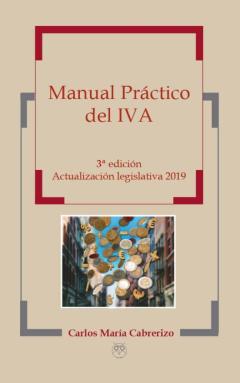 Manual Practico Del Iva (Actualizacion Legislativa 2019) (3ª Ed.)