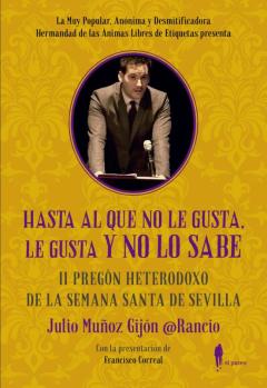 Libro, Audiolibro Hasta Al Que No Le Gusta, Le Gusta Y No Lo Sabe: Ii Pregon Heterodoxo De La Semana Santa De Sevilla Hasta Al Que No Le Gusta, Le Gusta Y No Lo Sabe: Ii Pregon Heterodoxo De La Semana Santa De Sevilla