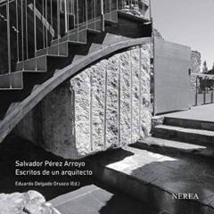 Libro, Audiolibro Salvador Perez Arroyo: Escritos De Un Aquitecto Salvador Perez Arroyo: Escritos De Un Aquitecto