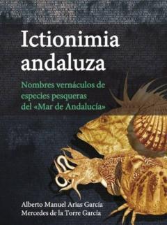 Ictionimia Andaluza. Nombres Vernaculos De Especies Pesqueras Del Mar De Andalucia