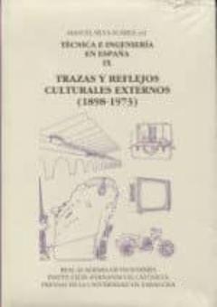 Tecnica E Ingenieria En España: Tomo Ix: Trazas Y Reflejos Culturales Externos (1898-1973)