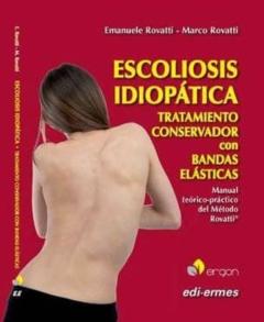 Escoliosis Idiopatica: Tratamiento Conservador Con Bandas Elasticas: Manual Teorico-Practico Del Metodo Rovatti
