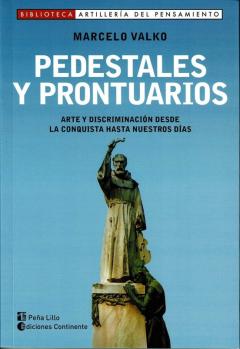 Pedestales Y Prontuarios: Arte Y Discriminacion Desde La Conquista Hasta Nuestros Dias