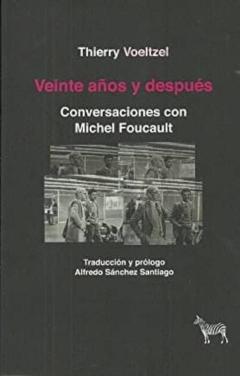 Veinte Años Y Despues: Conversaciones Con Michel Foucault